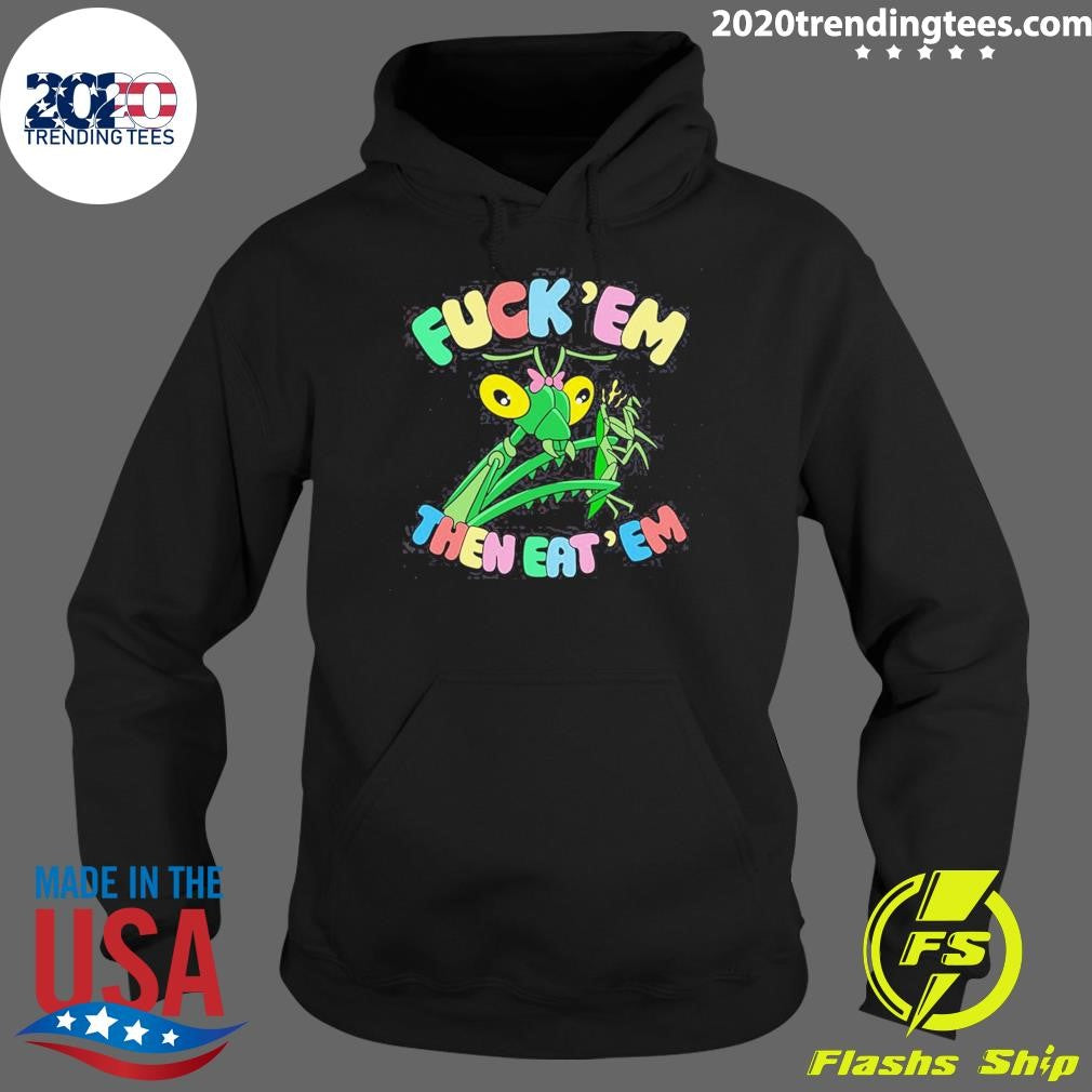 Fuck Em Then Eat Em Shirt