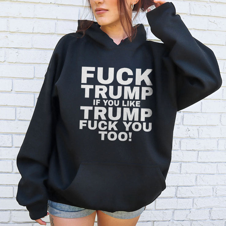 Fuck Trump If You Like Trump Fuck You Too Shirt