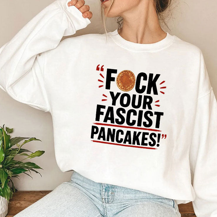 Fuck Your Fascist Pancakes T Shirt