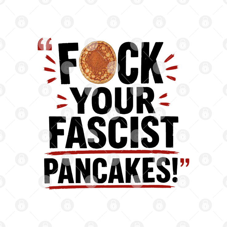 Fuck Your Fascist Pancakes T Shirt