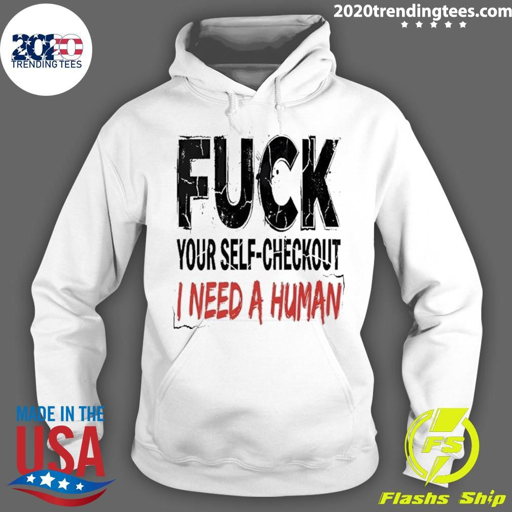 Fuck Your Self-Checkout I Need A Human Shirt