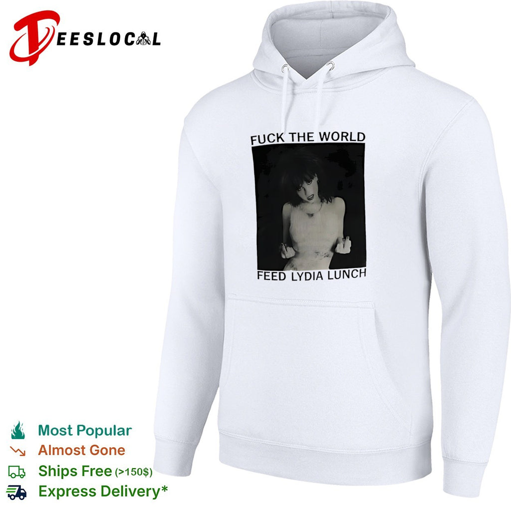 Fuck the World Feed Lydia Lunch shirt