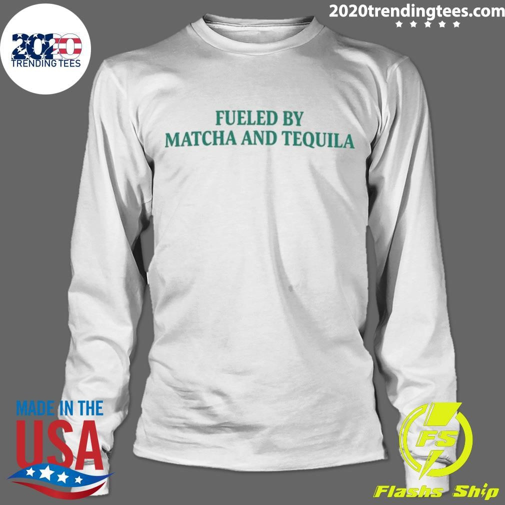 Fueled By Matcha And Tequila Shirt