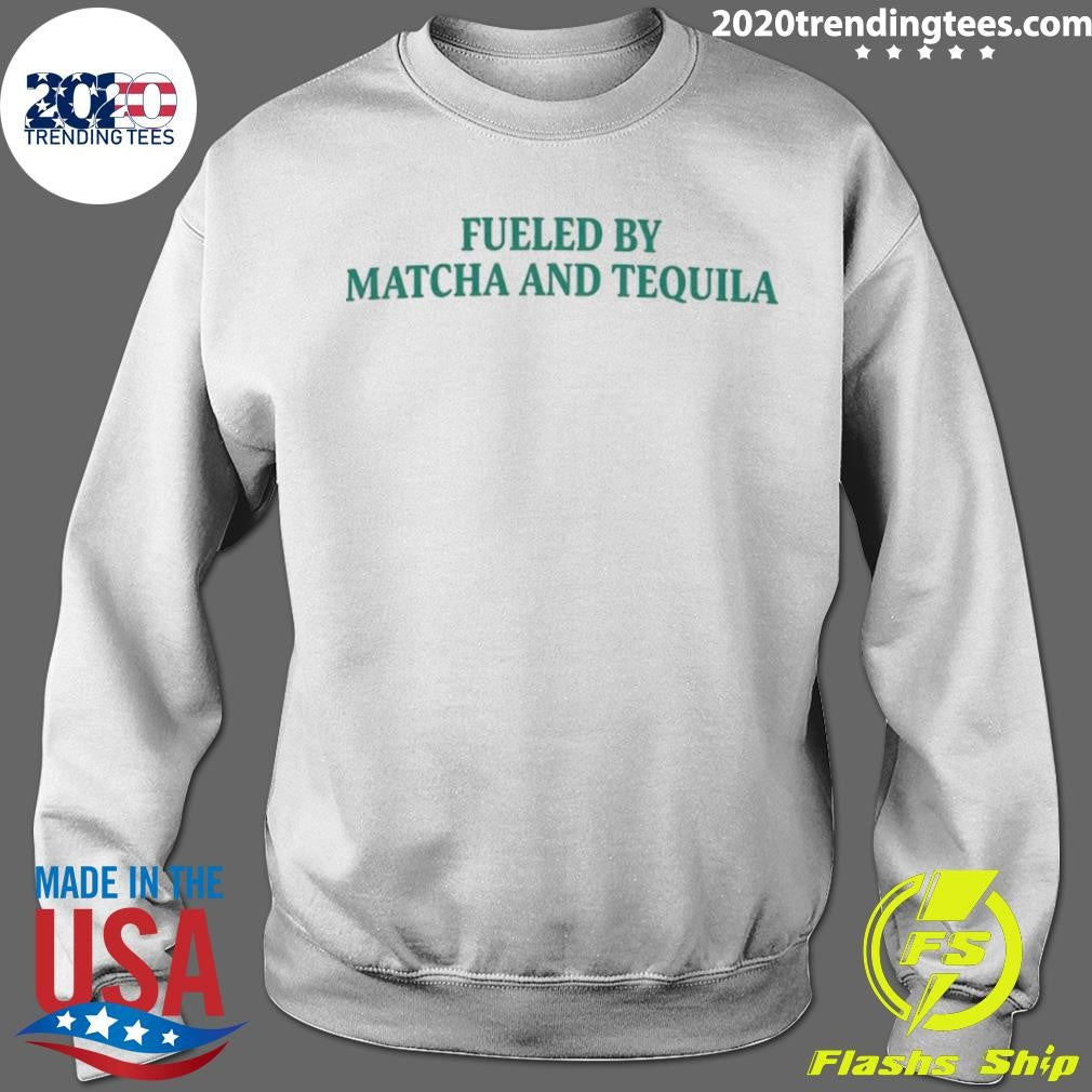 Fueled By Matcha And Tequila Shirt
