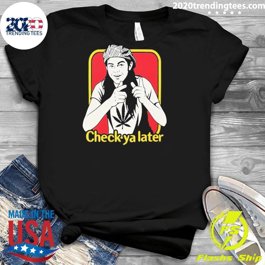 Funny Check Ya Later Slater Dazed And Confused Shirt