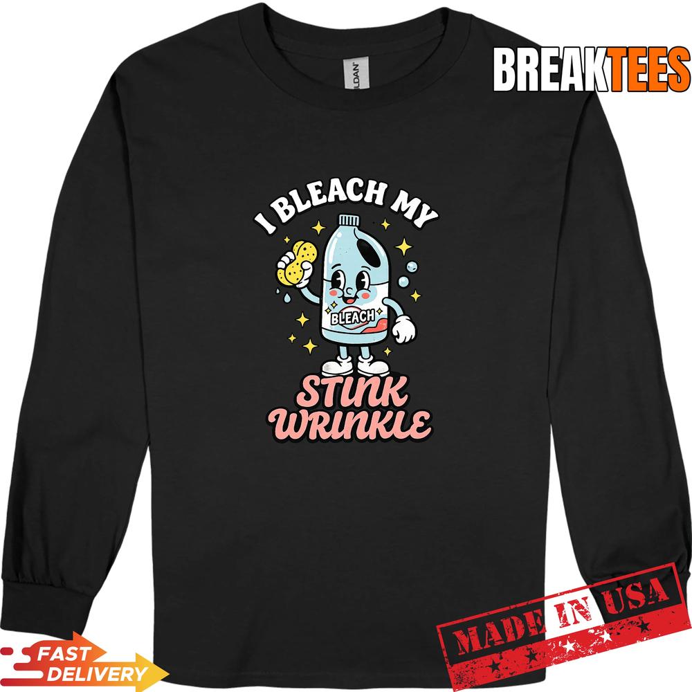 Funny Offensive I Bleach My Stink Wrinkle T-Shirt