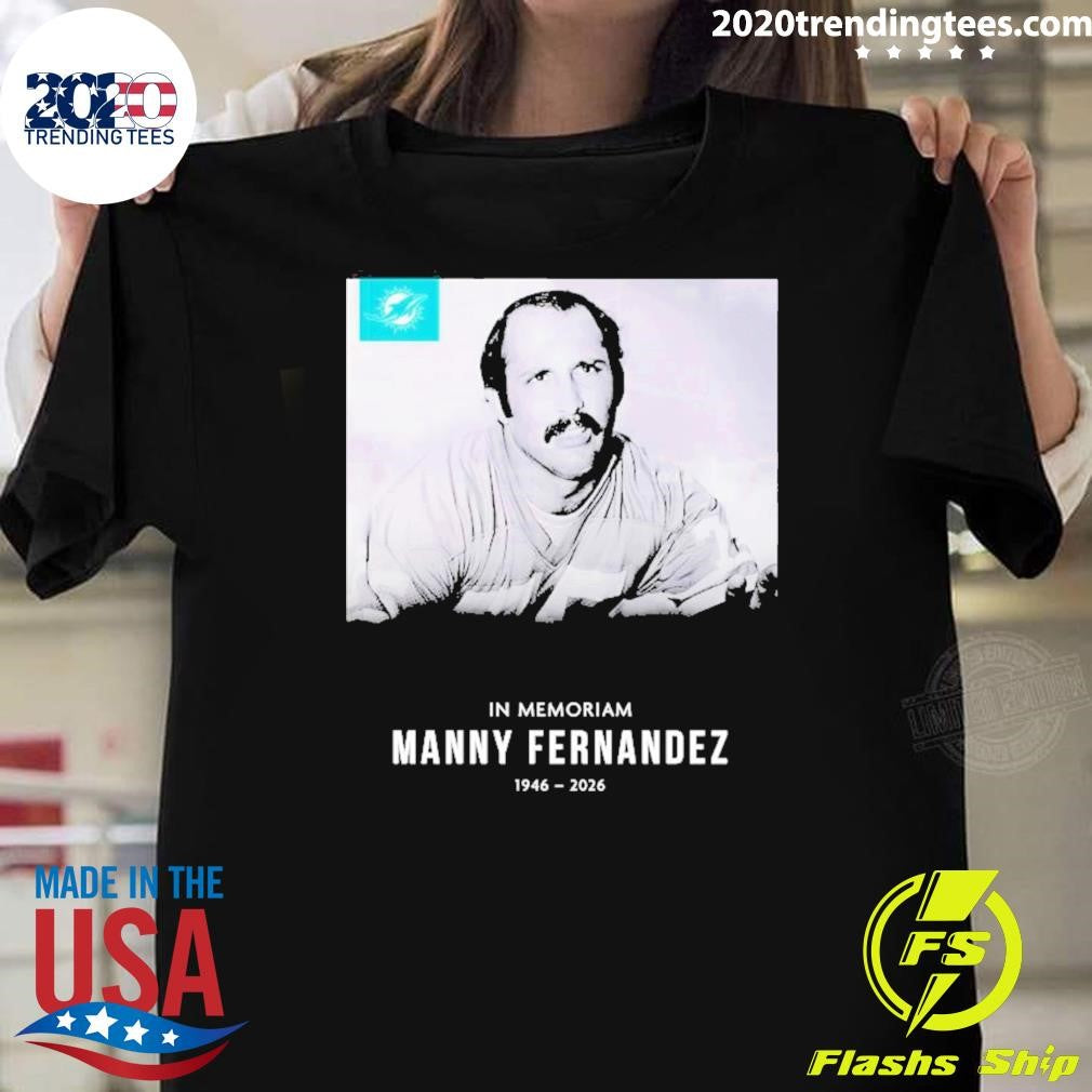 In Memoriam Manny Fernandez 1946 – 2026 Miami Dolphins Poster Shirt
