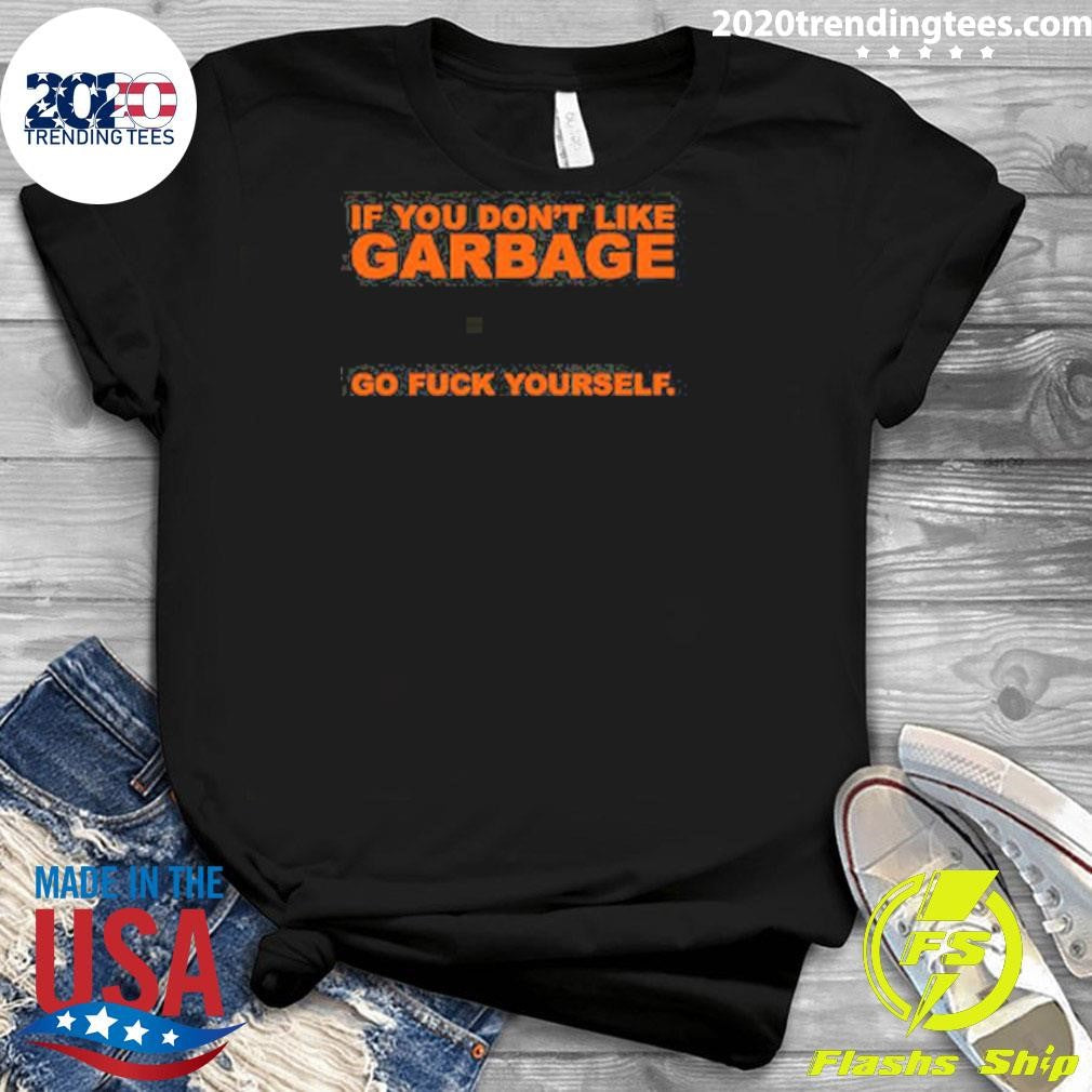 Garbage Go Fck Yourself Shirt
