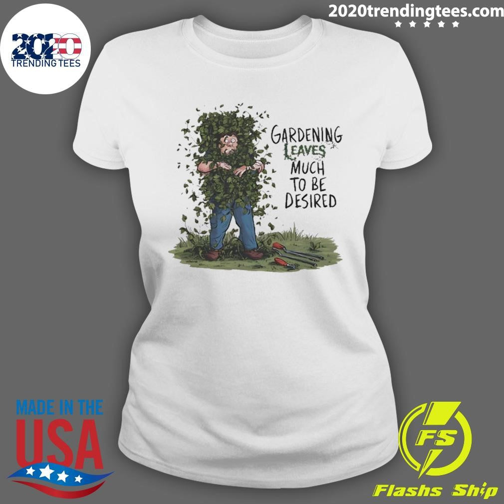Gardening Leaves Much To Be Desired Cartoon Shirt