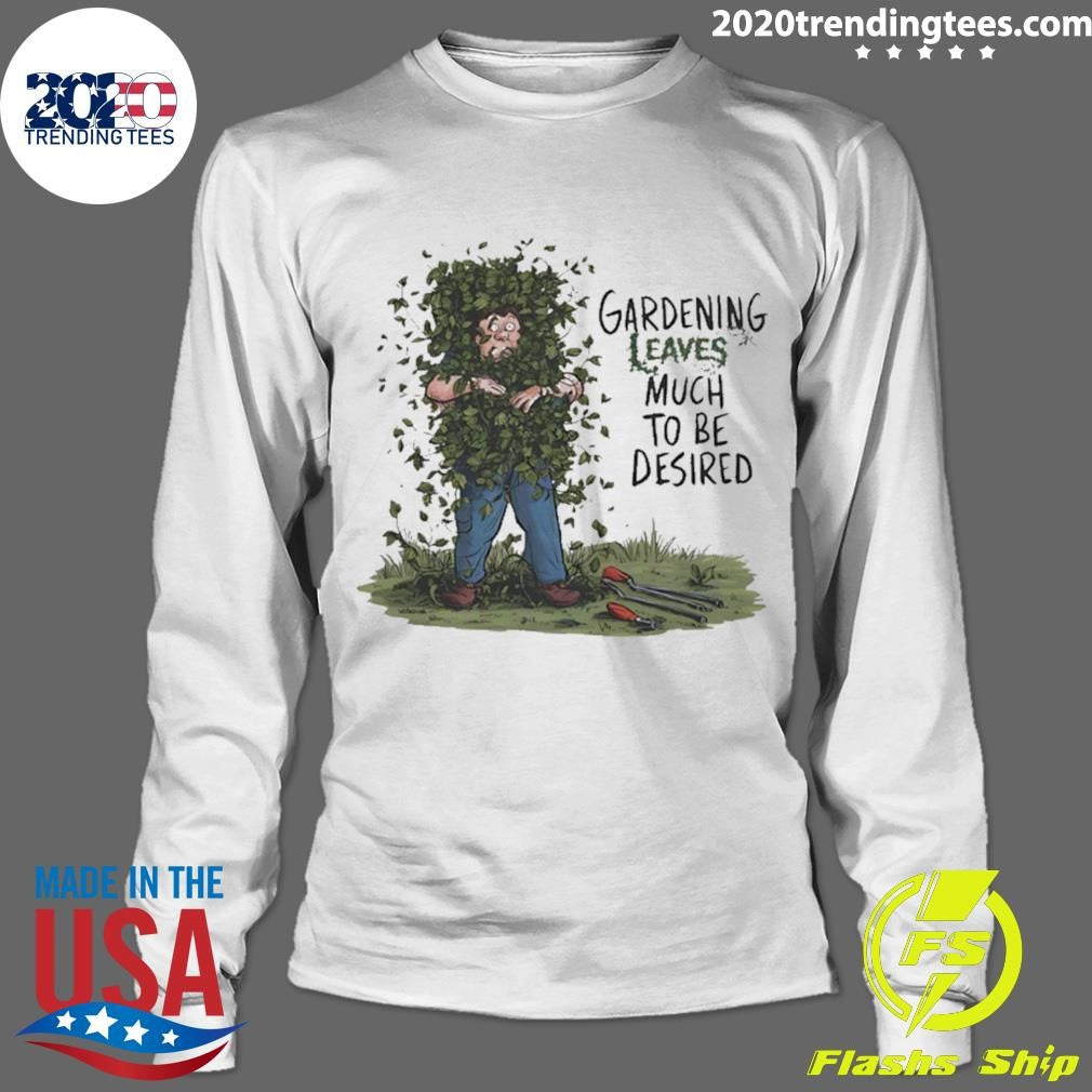 Gardening Leaves Much To Be Desired Cartoon Shirt