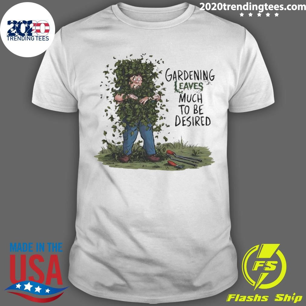 Gardening Leaves Much To Be Desired Cartoon Shirt