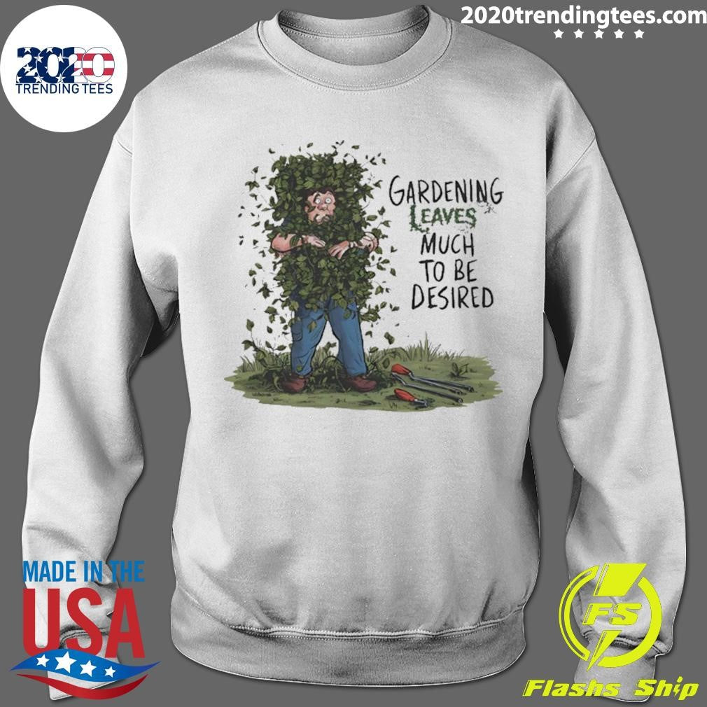 Gardening Leaves Much To Be Desired Cartoon Shirt