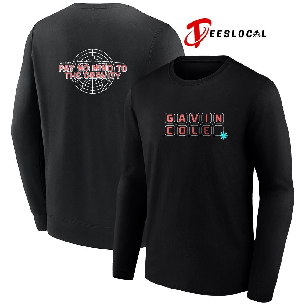 Gavin Cole pay no mind to the gravity text shirt
