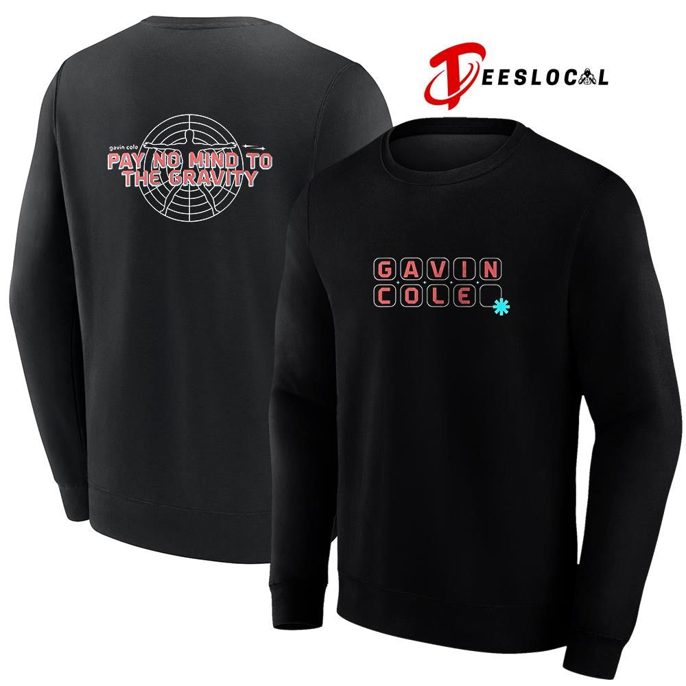 Gavin Cole pay no mind to the gravity text shirt