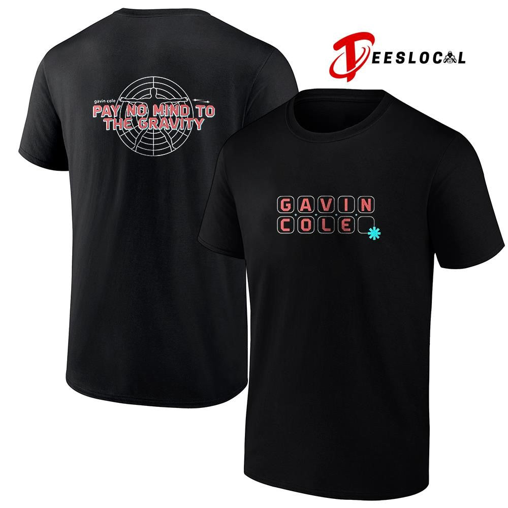 Gavin Cole pay no mind to the gravity text shirt