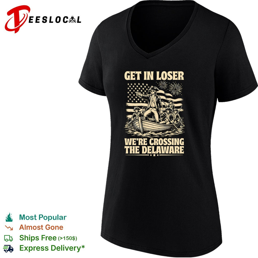 George Washington Get in loser we re crossing the Delaware patriotic holiday shirt