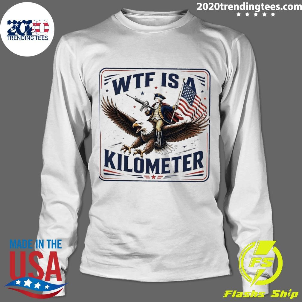 George Washington Wtf Is A Kilometer Independence Day 2026 Shirt