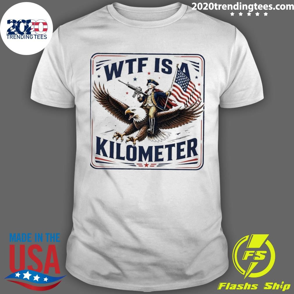 George Washington Wtf Is A Kilometer Independence Day 2026 Shirt