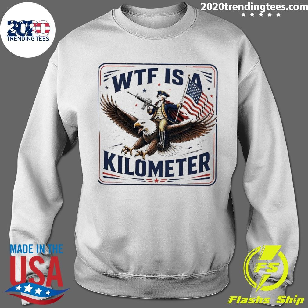 George Washington Wtf Is A Kilometer Independence Day 2026 Shirt