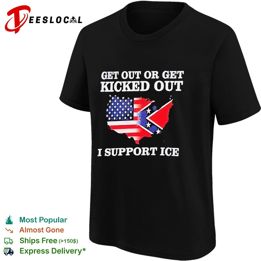 Get out or get kicked out I support ice United States flag shirt
