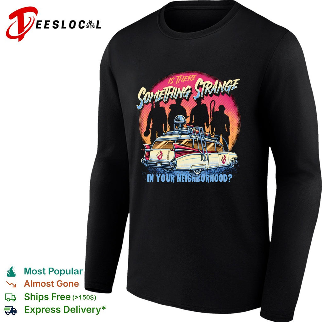 Ghostbusters Is There Something Strange in Your Neighborhood shirt
