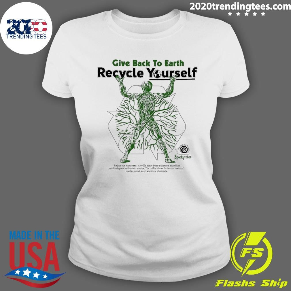 Give Back The Earth Recycle Yourself Shirt