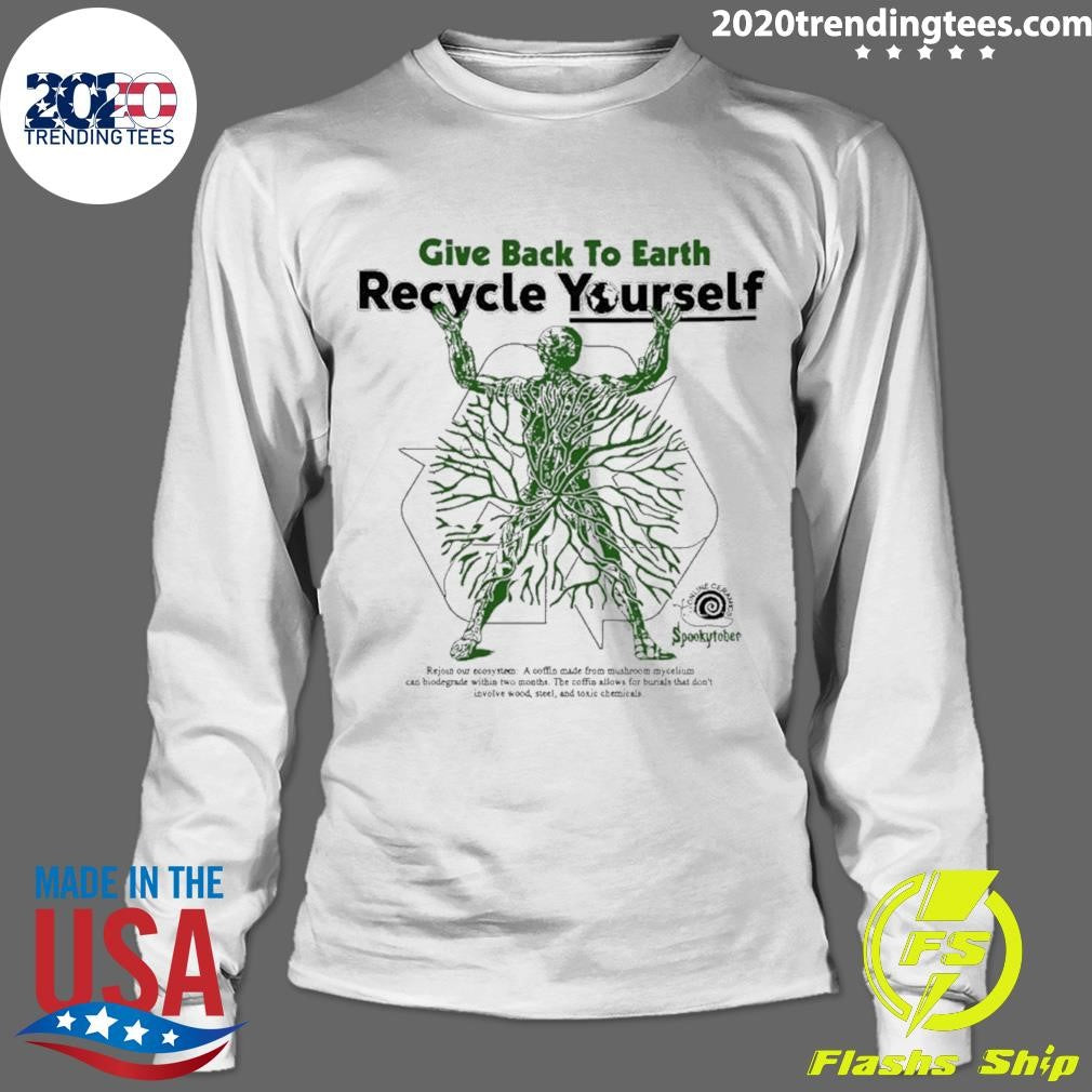 Give Back The Earth Recycle Yourself Shirt
