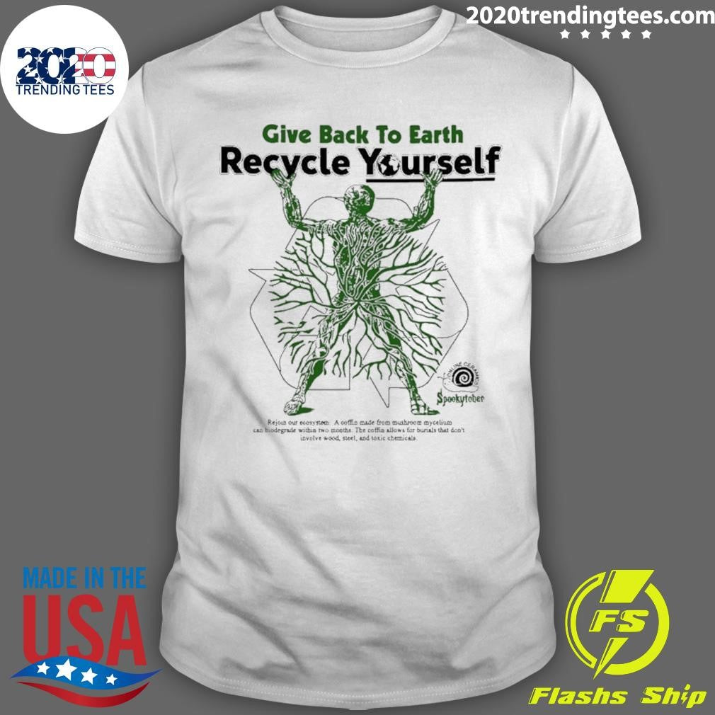 Give Back The Earth Recycle Yourself Shirt