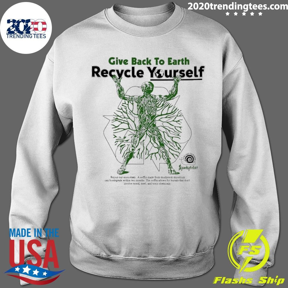 Give Back The Earth Recycle Yourself Shirt