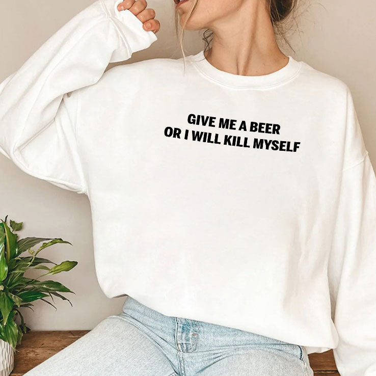 Give Me A Beer Or I Will Kill Myself T Shirt