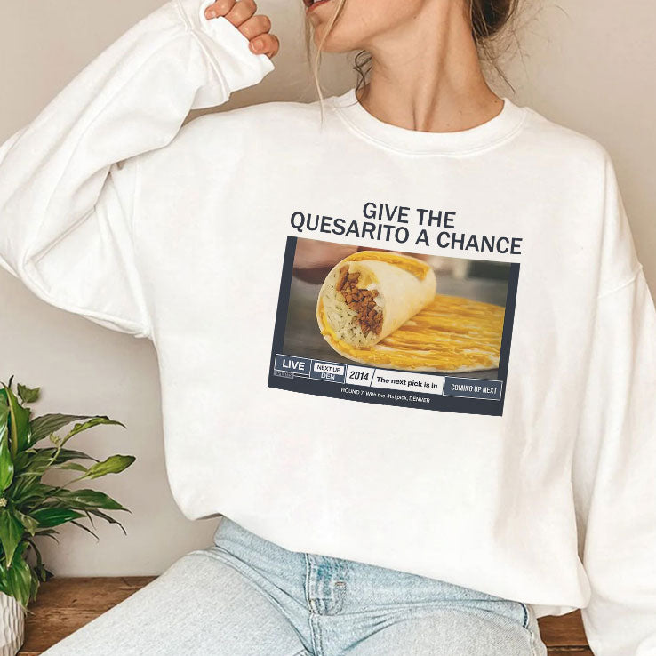 Give The Quesarito A Chance T Shirt
