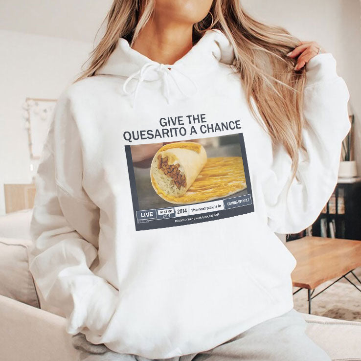 Give The Quesarito A Chance T Shirt