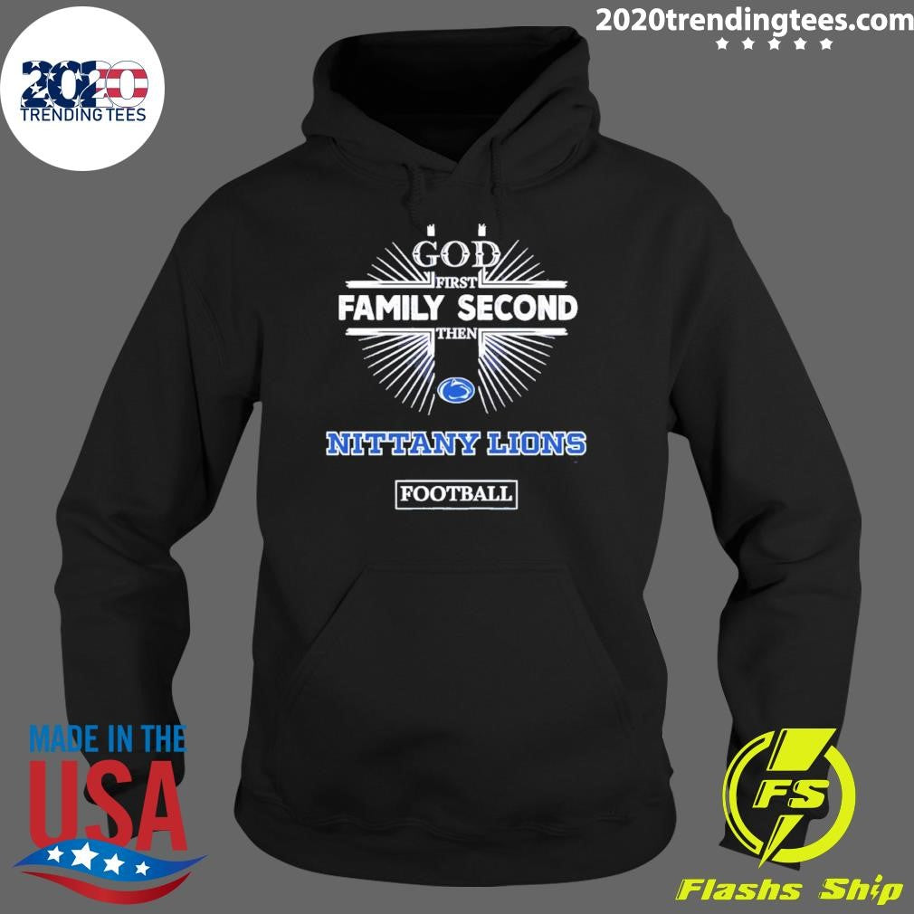 God First Family Second Then Penn State Nittany Lions Football Shirt