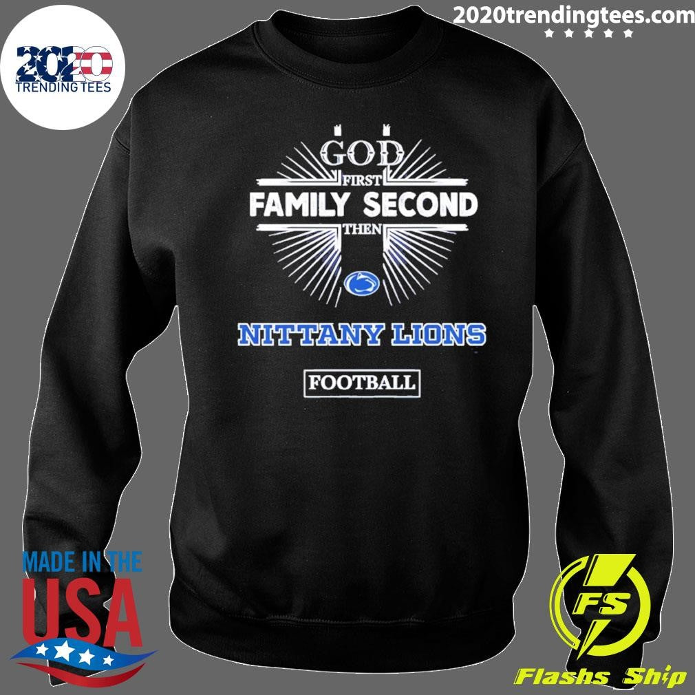 God First Family Second Then Penn State Nittany Lions Football Shirt