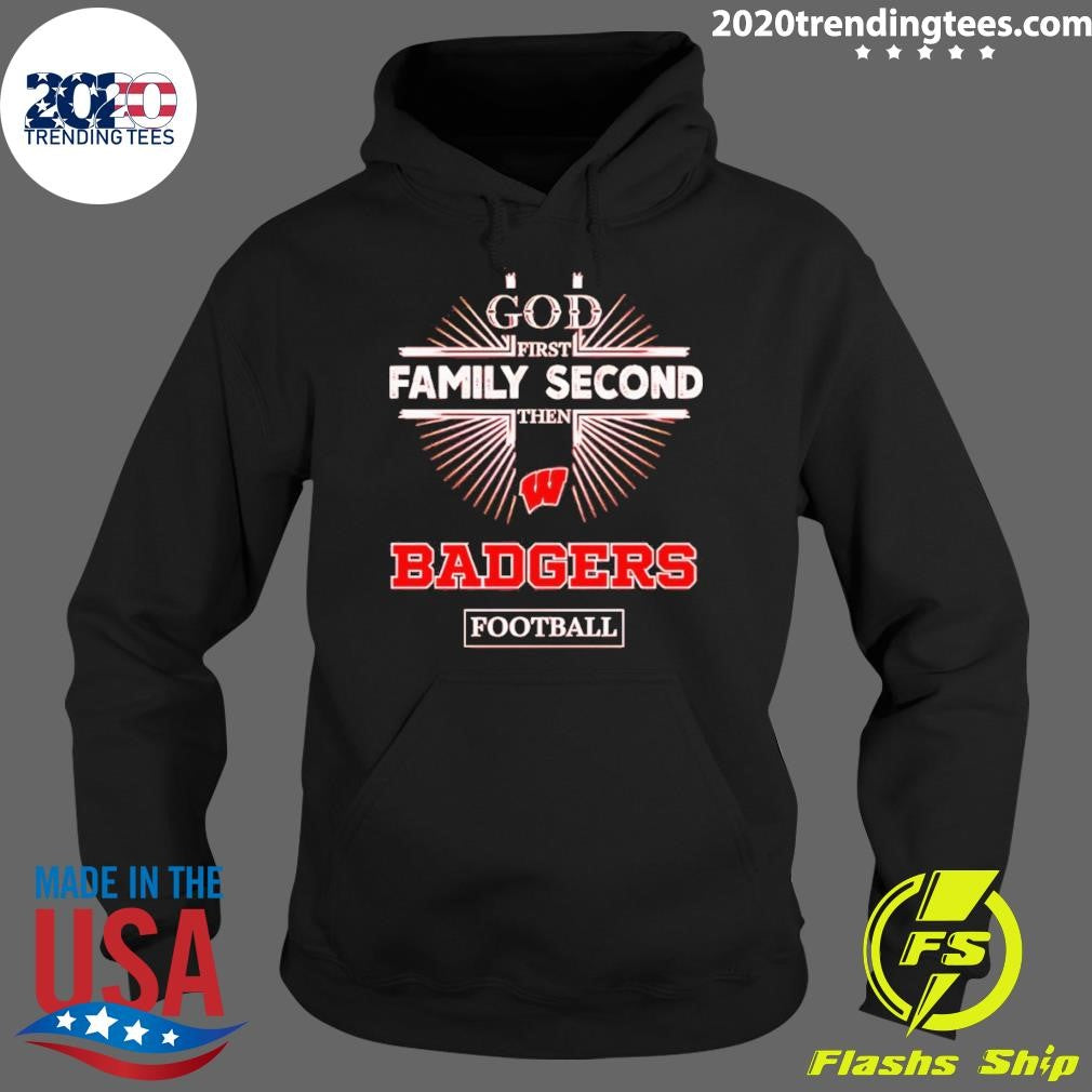 God First Family Second Then Wisconsin Badgers Football Shirt