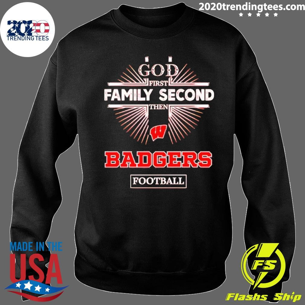 God First Family Second Then Wisconsin Badgers Football Shirt