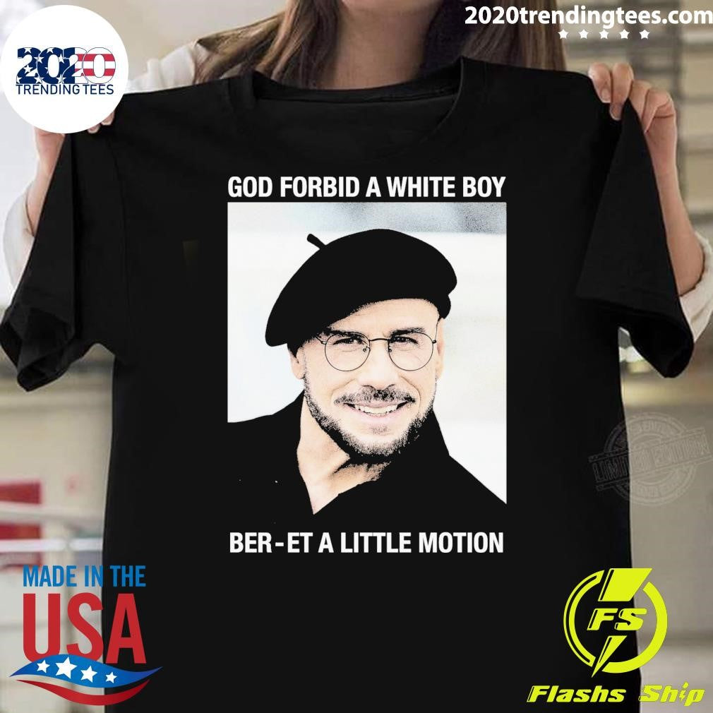 God Forbid A White Boy Beret A Little Motion Shirt