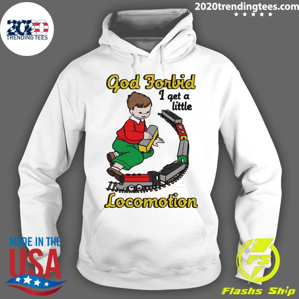God Forbid I Get A Little Locomotion Motion Tee Shirt