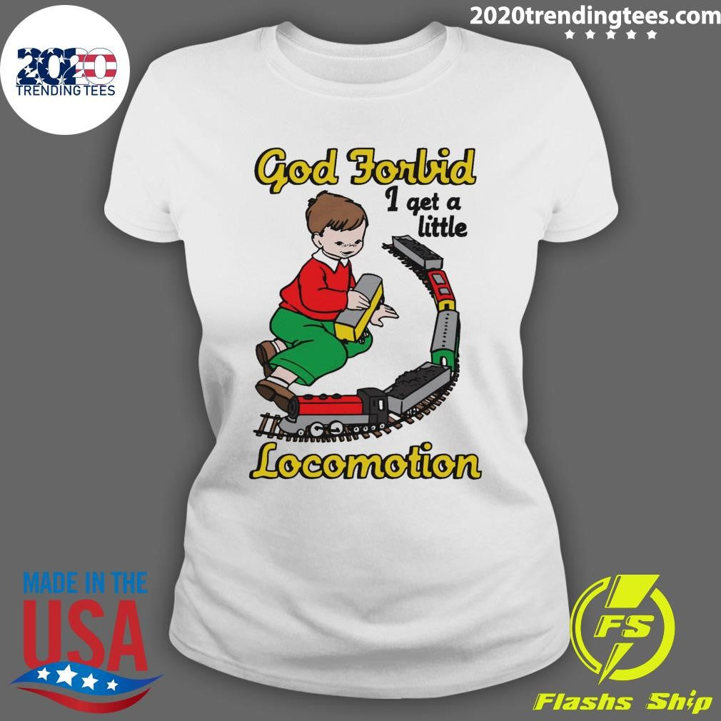 God Forbid I Get A Little Locomotion Motion Tee Shirt