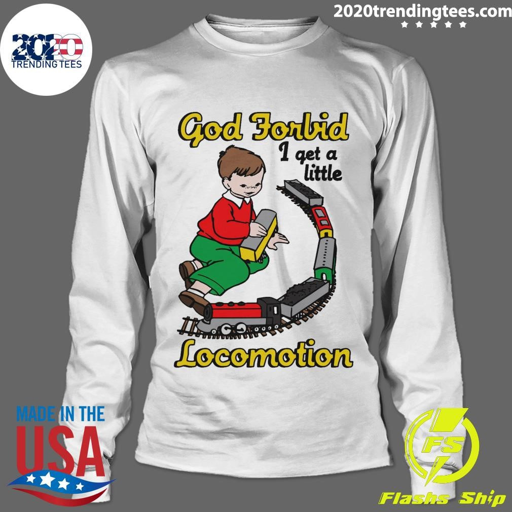 God Forbid I Get A Little Locomotion Motion Tee Shirt