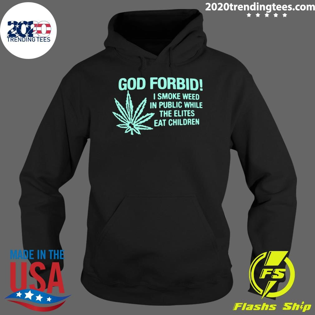 Cannabis Weed 420, God Forbid I Smoke Weed In Public While The Elites Eat Children 2026 Tee Shirt
