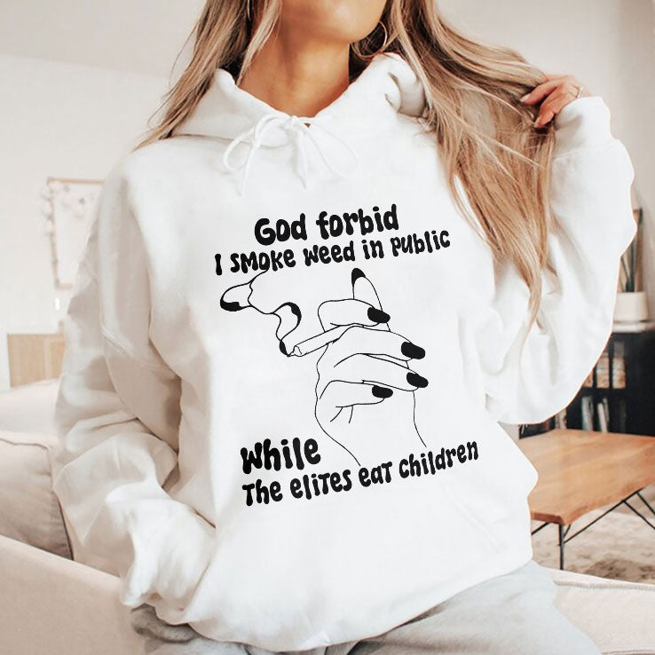God Forbid I Smoke Weed In Public While The Elites Eat Children Shirt