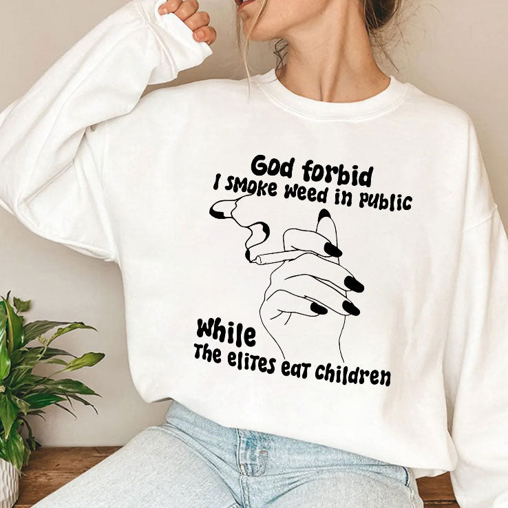 God Forbid I Smoke Weed In Public While The Elites Eat Children Shirt