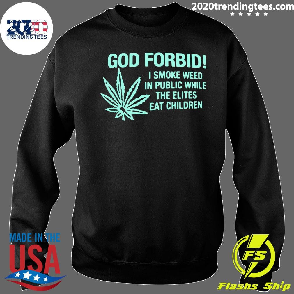 Cannabis Weed 420, God Forbid I Smoke Weed In Public While The Elites Eat Children 2026 Tee Shirt