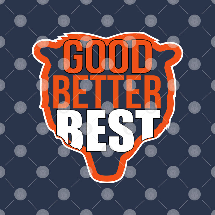 Good Better Best Da Bears Tee Shirt