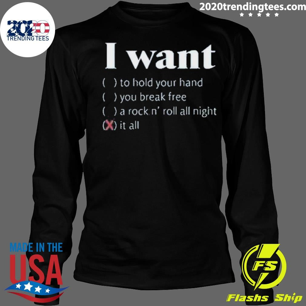 Good I Want It All Shirt