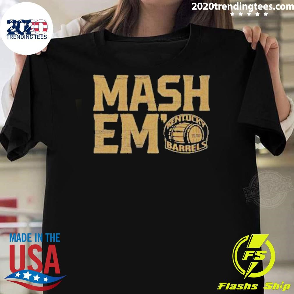 Good Kentucky Barrels Mash Em Shirt