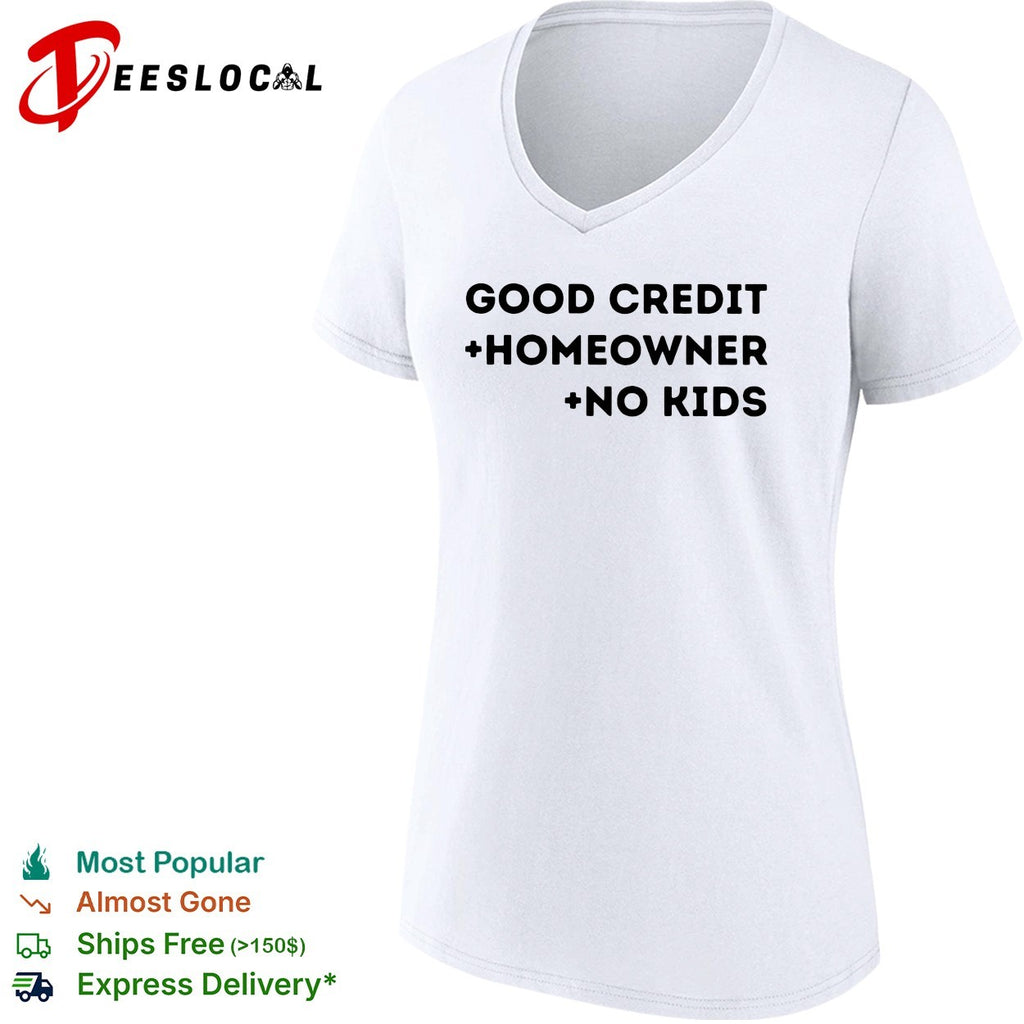 Good credit homeowner no kids bold stacked typography statement shirt