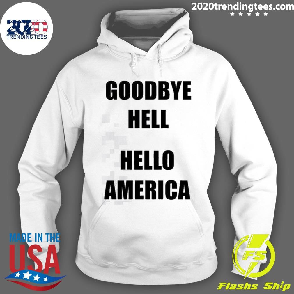 Goodbye Hell Hello America Tee Shirt