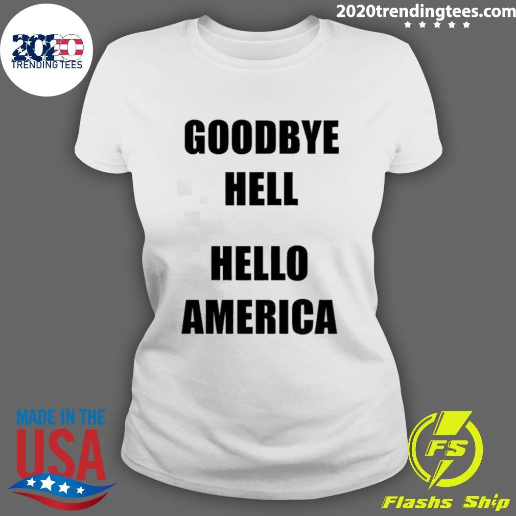 Goodbye Hell Hello America Tee Shirt